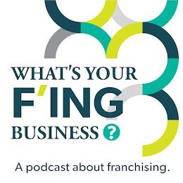 WHAT'S YOUR F'ING BUSINESS? A PODCAST ABOUT FRANCHISING. logo