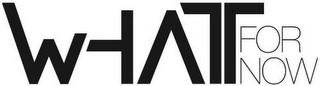 WHATT FOR NOW logo
