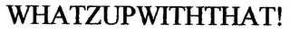 WHATZUPWITHTHAT! logo