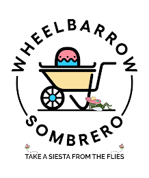 WHEELBARROW SOMBRERO TAKE A SIESTA FROM THE FLIES logo