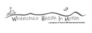 WHEELCHAIR HEALTH IN MOTION A PROGRAM OF SUNSET HILL EDUCATIONAL INSTITUTE logo