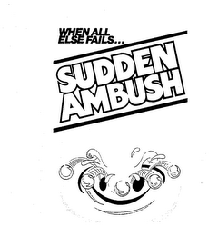WHEN ALL ELSE FAILS...SUDDEN AMBUSH logo