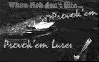 WHEN FISH DON'T BITE..  PROVOK'EM! PROVOK'EM LURES logo