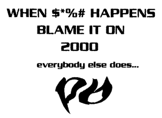 WHEN $*%# HAPPENS BLAME IT ON 2000 EVERYBODY ELSE DOES... BB logo