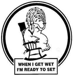 WHEN I GET WET I'M READY TO SET logo