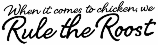 WHEN IT COMES TO CHICKEN, WE RULE THE ROOST logo