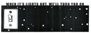 WHEN IT'S LIGHTS OUT, WE'LL TURN YOU ON logo