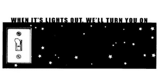 WHEN IT'S LIGHTS OUT, WE'LL TURN YOU ON logo