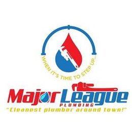 WHEN IT'S TIME TO STEP UP... MAJOR LEAGUE PLUMBING "CLEANEST PLUMBER AROUND TOWN!" logo