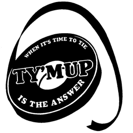 WHEN IT'S TIME TO TIE TY'M UP IS THE ANSWER logo