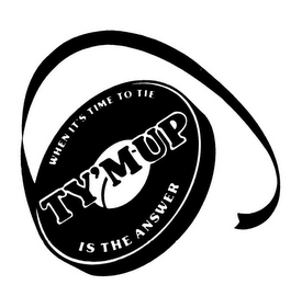 WHEN IT'S TIME TO TYE TY'MUP IS THE ANSWER logo