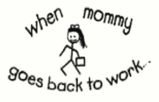 WHEN MOMMY GOES BACK TO WORK .  .  . logo