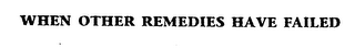 WHEN OTHER REMEDIES HAVE FAILED logo