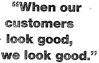 WHEN OUR CUSTOMERS LOOK GOOD, WE LOOK GOOD logo