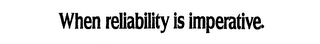 WHEN RELIABILITY IS IMPERATIVE. logo