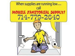 WHEN SUPPLIES ARE RUNNING LOW... CALL MOBILE JANITORIAL SUPPLY! 714-779-2640 logo
