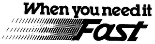 WHEN YOU NEED IT FAST logo