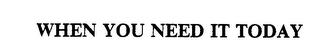 WHEN YOU NEED IT TODAY logo