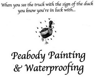 WHEN YOU SEE THE TRUCK WITH THE SIGN OF THE DUCK YOU KNOW YOU'RE IN LUCK WITH...PEABODY PAINTING & WATERPROOFING logo