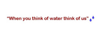 "WHEN YOU THINK OF WATER THINK OF US." logo