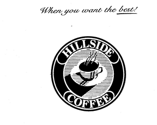 WHEN YOU WANT THE BEST! HILLSIDE COFFEE