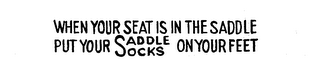 WHEN YOUR SEAT IS IN THE SADDLE PUT YOUR SADDLE SOCKS ON YOUR FEET logo