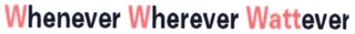 WHENEVER WHEREVER WATTEVER logo