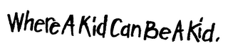 WHERE A KID CAN BE A KID! logo