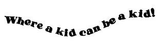 WHERE A KID CAN BE A KID logo