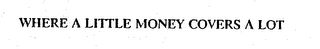 WHERE A LITTLE MONEY COVERS A LOT logo