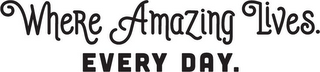 WHERE AMAZING LIVES. EVERY DAY. logo