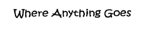WHERE ANYTHING GOES logo