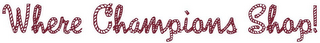 WHERE CHAMPIONS SHOP! logo