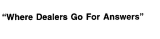 "WHERE DEALERS GO FOR ANSWERS" logo