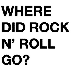 WHERE DID ROCK N' ROLL GO? logo