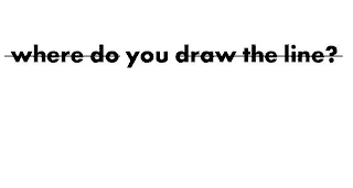 WHERE DO YOU DRAW THE LINE? logo