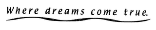 WHERE DREAMS COME TRUE. logo