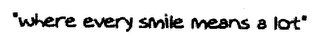 "WHERE EVERY SMILE MEANS A LOT" logo