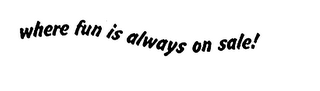 WHERE FUN IS ALWAYS ON SALE! logo