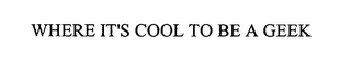 WHERE IT'S COOL TO BE A GEEK logo