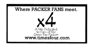 WHERE PACKER FANS MEET. *4 A SITE DEDICATED TO FANS OF THE GREEN BAY PACKERS WWW.TIMESFOUR.COM logo