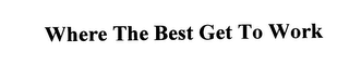 WHERE THE BEST GET TO WORK logo