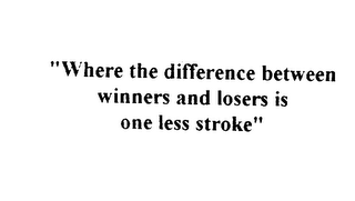 "WHERE THE DIFFERENCE BETWEEN WINNERS AND LOSERS IS ONE LESS STROKE" logo