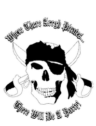 WHERE THERE ARRGH PIRATES... THERE WILL BE A PARTY! logo