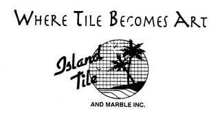 WHERE TILE BECOMES ART ISLAND TILE AND MARBLE INC. logo