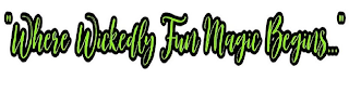 "WHERE WICKEDLY FUN MAGIC BEGINS..." logo