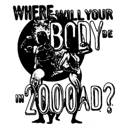 WHERE WILL YOUR BODY BE IN 2000 AD? logo