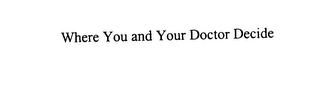 WHERE YOU AND YOUR DOCTOR DECIDE logo