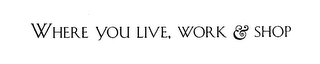 WHERE YOU LIVE, WORK & SHOP logo