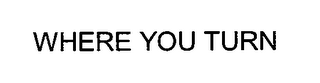 WHERE YOU TURN logo